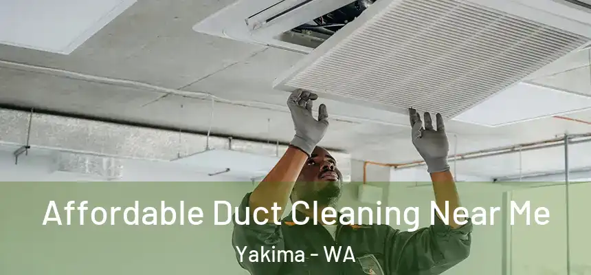 Affordable Duct Cleaning Near Me Yakima - WA