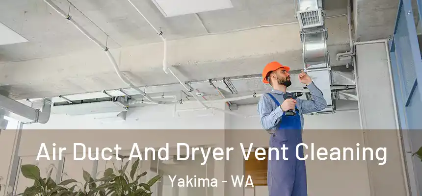 Air Duct And Dryer Vent Cleaning Yakima - WA