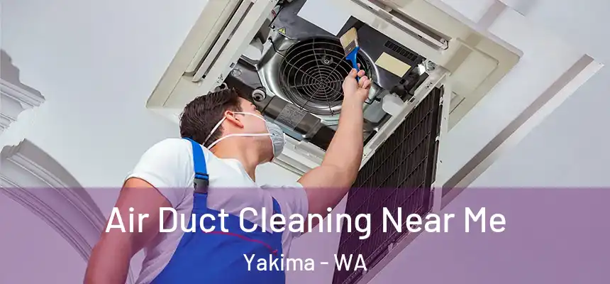 Air Duct Cleaning Near Me Yakima - WA