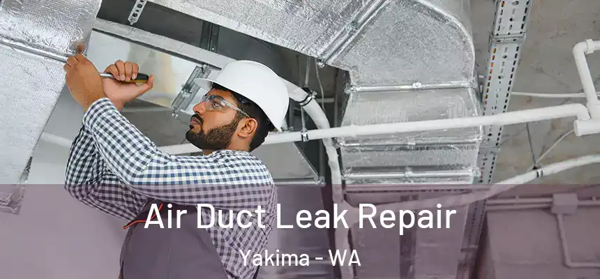 Air Duct Leak Repair Yakima - WA