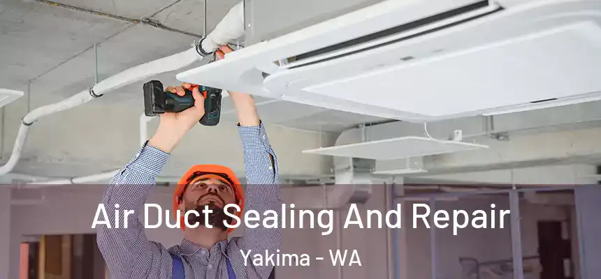 Air Duct Sealing And Repair Yakima - WA