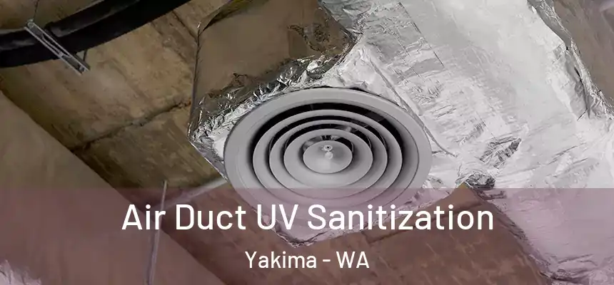 Air Duct UV Sanitization Yakima - WA