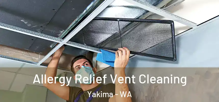 Allergy Relief Vent Cleaning Yakima - WA