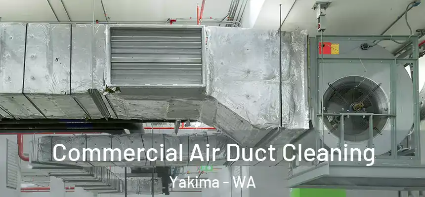 Commercial Air Duct Cleaning Yakima - WA