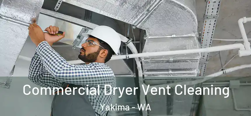 Commercial Dryer Vent Cleaning Yakima - WA