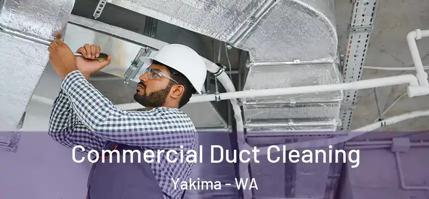 Commercial Duct Cleaning Yakima - WA