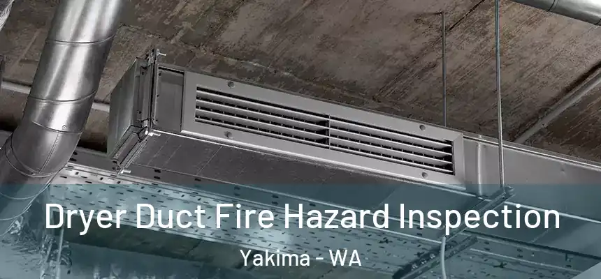 Dryer Duct Fire Hazard Inspection Yakima - WA