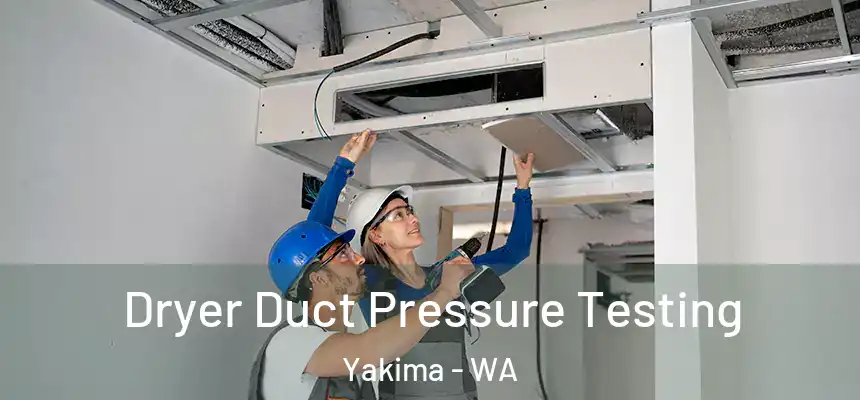 Dryer Duct Pressure Testing Yakima - WA