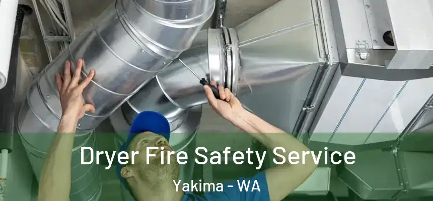 Dryer Fire Safety Service Yakima - WA