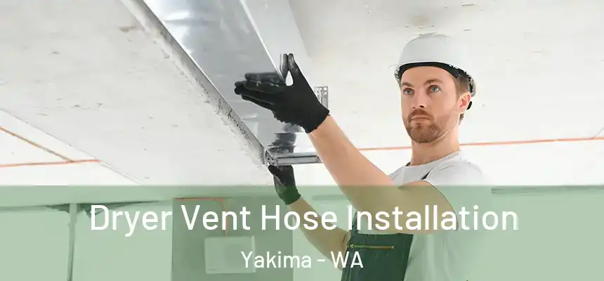 Dryer Vent Hose Installation Yakima - WA