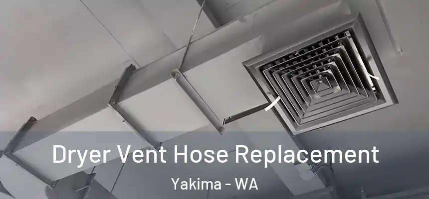 Dryer Vent Hose Replacement Yakima - WA