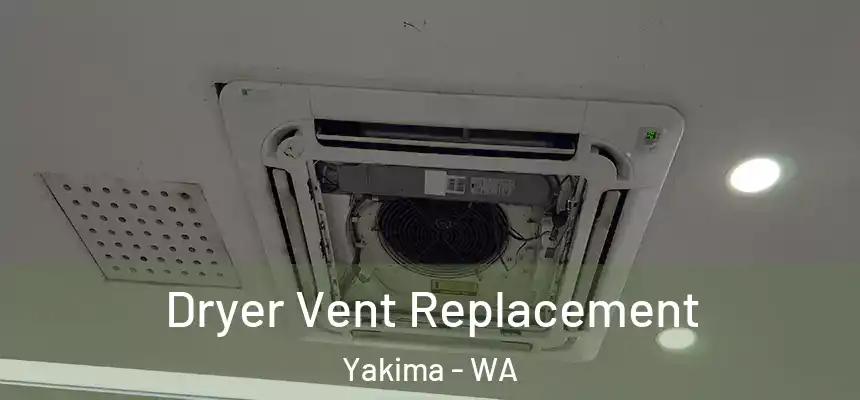 Dryer Vent Replacement Yakima - WA