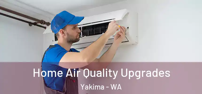 Home Air Quality Upgrades Yakima - WA