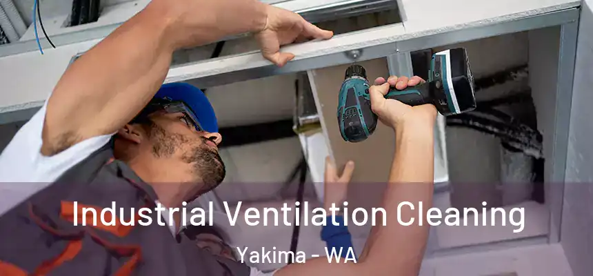 Industrial Ventilation Cleaning Yakima - WA