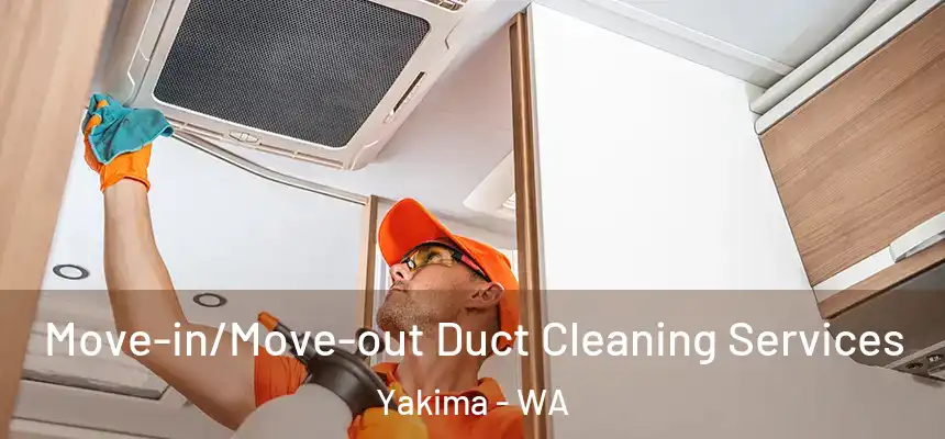 Move-in/Move-out Duct Cleaning Services Yakima - WA