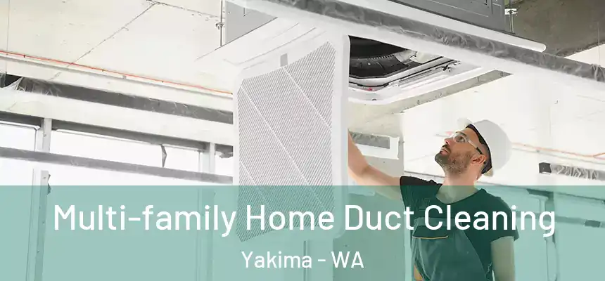 Multi-family Home Duct Cleaning Yakima - WA