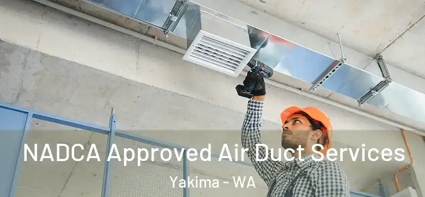 NADCA Approved Air Duct Services Yakima - WA