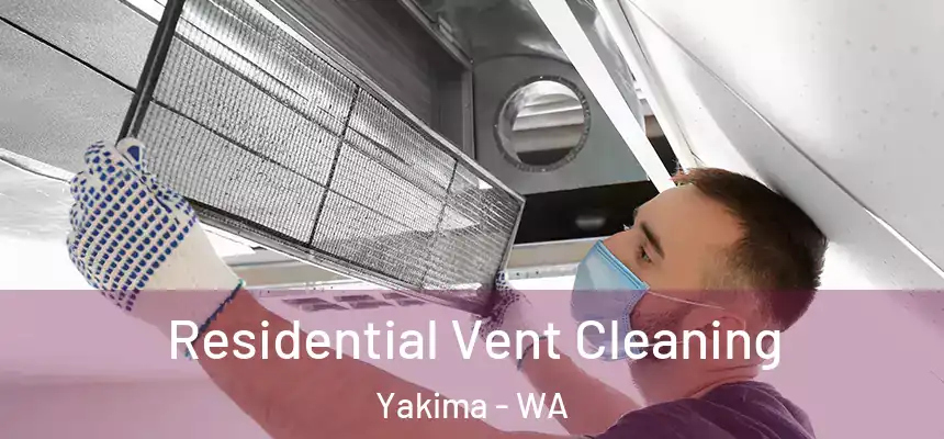 Residential Vent Cleaning Yakima - WA
