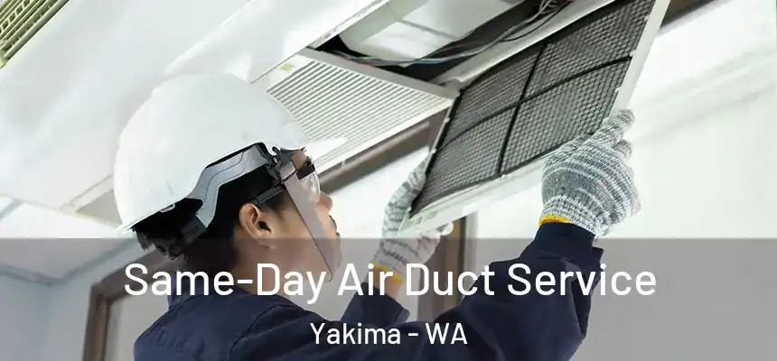 Same-Day Air Duct Service Yakima - WA