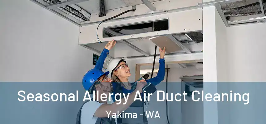 Seasonal Allergy Air Duct Cleaning Yakima - WA