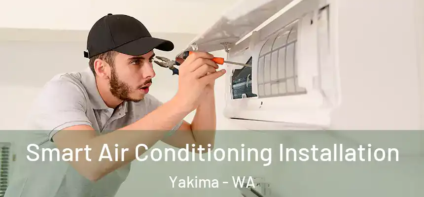 Smart Air Conditioning Installation Yakima - WA