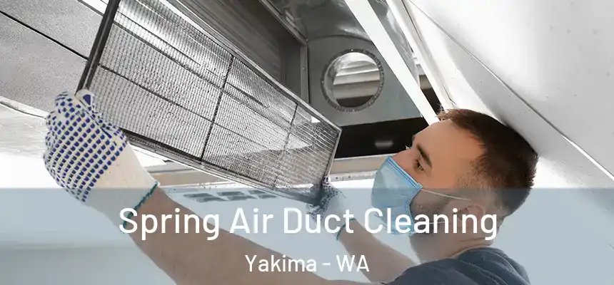 Spring Air Duct Cleaning Yakima - WA