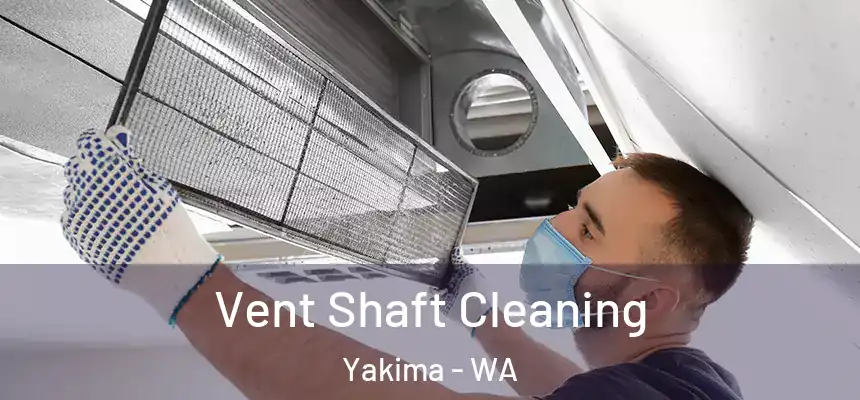 Vent Shaft Cleaning Yakima - WA