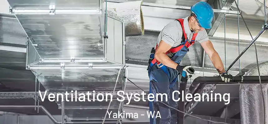 Ventilation System Cleaning Yakima - WA